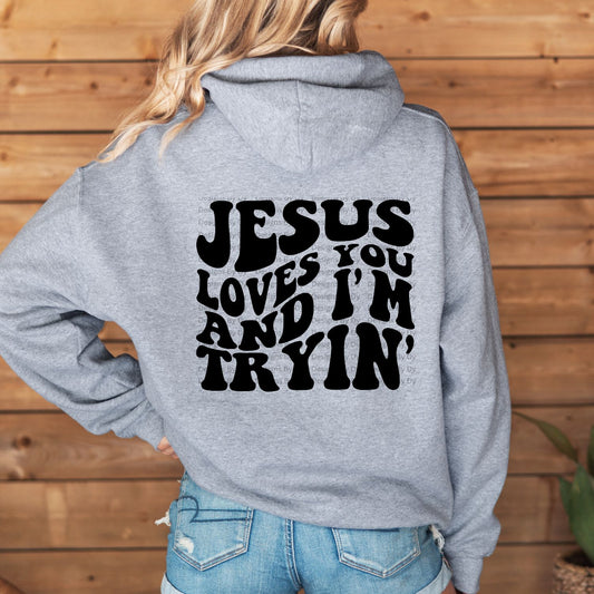 Jesus Loves You And I'm Tryin' Sweatshirt